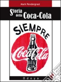 Storia della Coca-Cola libro di Pendergrast Mark