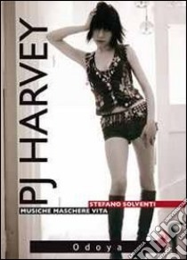 P. J. Harvey. Musiche. Maschere. Vita libro di Solventi Stefano