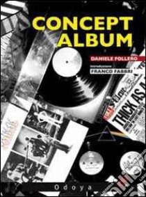 Concept album. I dischi a tema da Sgt. Pepper's al nuovo millennio libro di Follero Daniele