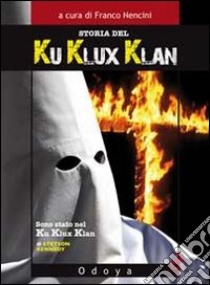 Storia del Ku Klux Klan libro di Nencini Franco