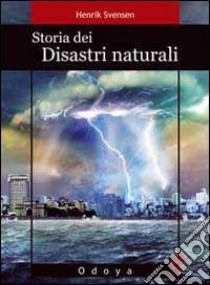 Storia dei disastri naturali. La fine è vicina libro di Svensen Henrik