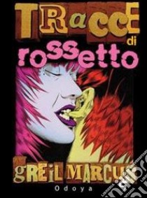 Tracce di rossetto libro di Marcus Greil