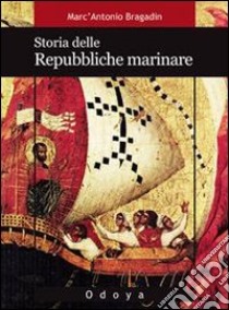 Storia delle repubbliche marinare libro di Bragadin Marc'Antonio