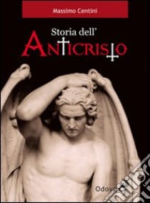 Storia dell'Anticristo libro di Centini Massimo