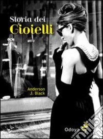 Storia dei gioielli libro di Black Anderson J.; Sborgi F. (cur.)