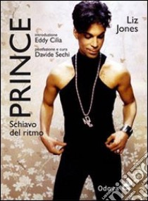 Prince. Schiavo del ritmo libro di Jones Liz; Sechi D. (cur.); Cilia E. (cur.)