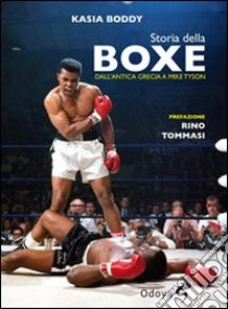 Storia della boxe dall'antica Grecia a Mike Tyson libro di Boddy Kasia