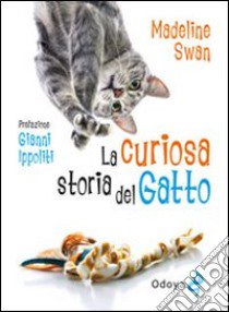 La curiosa storia del gatto libro di Swan Madeline; Lepera S. (cur.)