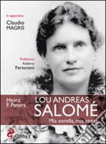 Lou Andreas Salomé. Mia sorella, mia sposa libro di Peters Heinz Frederick