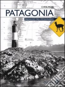 Patagonia. Paesaggio dell'immaginario libro di Moss Chris