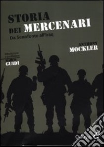 Storia dei mercenari. Da Senofonte all'Iraq libro di Mockler Anthony