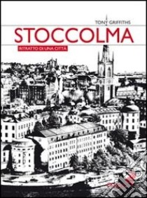 Stoccolma. Ritratto di una città libro di Griffiths Tony