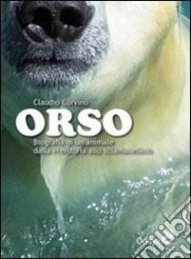 Orso. Biografia di un animale dalla preistoria allo sciamanesimo libro di Corvino Claudio