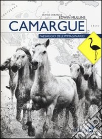 Camargue. Paesaggio dell'immaginario libro di Mullins Edwin