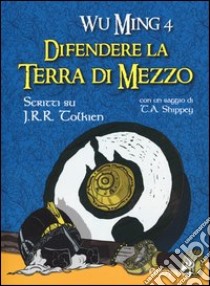 Difendere la terra di mezzo. Scritti su J. R. R. Tolkien libro di Wu Ming 4