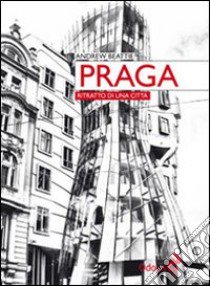 Praga. Ritratto di una città libro di Beattie Andrew