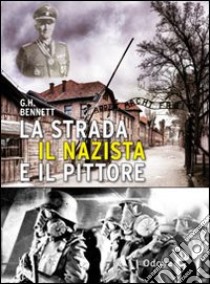 La strada, il nazista e il pittore libro di Bennett G. H.