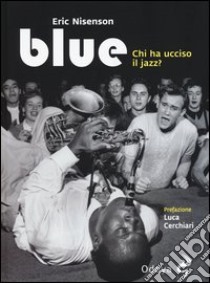 Blue. Chi ha ucciso il jazz? libro di Nisenson Eric