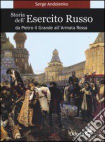 Storia dell'esercito russo. Da Pietro il Grande all'Armata Rossa libro di Andolenko Serge