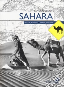 Sahara. Paesaggio dell'immaginario libro di Gearon Eamonn