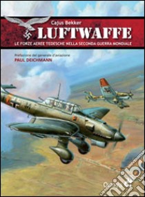 Luftwaffe. Le forze aeree tedesche nella seconda guerra mondiale libro di Bekker Cajus