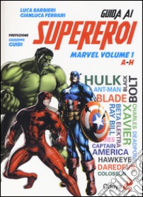 Guida ai supereroi Marvel. Vol. 1: A-H libro di Barbieri Luca; Ferrari Gianluca