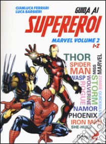 Guida ai supereroi Marvel. Ediz. illustrata. Vol. 2: I-Z libro di Barbieri Luca; Ferrari Gianluca