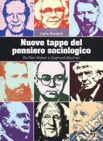 Nuove tappe del pensiero sociologico. Da Max Weber a Zygmunt Bauman libro di Bordoni C. (cur.)