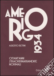 Amerigo 1934. Ottant'anni straordinariamente normali libro di Bettini Alberto