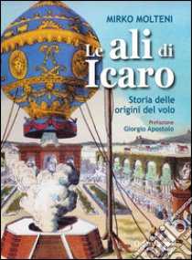 Le ali di Icaro. Storia delle origini del volo libro di Molteni Mirko