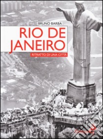 Rio de Janeiro. Ritratto di una città libro di Barba Bruno