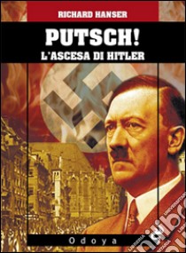 Putsch! L'ascesa di Adolf Hitler libro di Hansen Richard