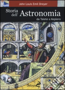 Storia dell'astronomia da Talete a Keplero libro di Dreyer John L. E.