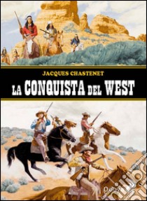 La conquista del West libro di Chastenet Jaques