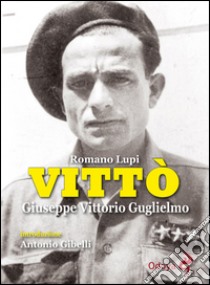 Vittò. Giuseppe Vittorio Guglielmo libro di Lupi Romano