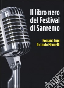 Il libro nero del Festival di Sanremo libro di Lupi Romano; Mandelli Riccardo