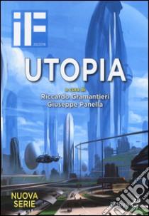 IF. Insolito & fantastico (2016). Vol. 20: Utopia libro di Gramantieri R. (cur.); Panella G. (cur.)