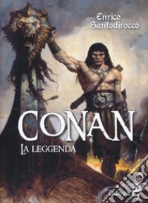 Conan. La leggenda libro di Santodirocco Enrico