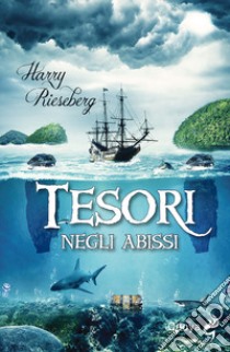 Tesori negli abissi libro di Rieseberg Harry E.