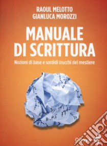 Manuale di scrittura. Nozioni di base e sordidi trucchi del mestiere libro di Melotto Raoul; Morozzi Gianluca