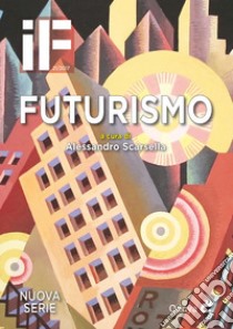 IF. Insolito & fantastico (2017). Vol. 21: Futurismo libro di Scarsella A. (cur.)