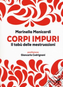 Corpi impuri. Il tabù delle mestruazioni libro di Manicardi Marinella