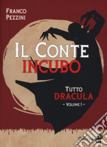 Tutto Dracula. Vol. 1: Il conte incubo libro di Pezzini Franco