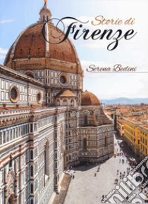 Storie di Firenze libro di Bedini Serena