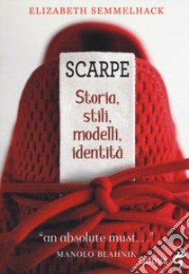 Scarpe. Storia, stili, modelli, identità libro di Semmelhack Elizabeth