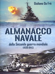 Almanacco navale della Seconda guerra mondiale (1939-1945) libro di Da Frè Giuliano