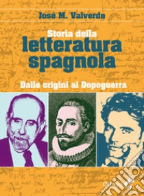 Storia della letteratura spagnola. Dalle origini al dopoguerra libro di Valverde José M.