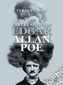 La vera storia di Edgar Allan Poe libro di Campi Teresa