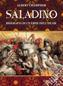 Saladino. Biografia di un eroe dell'Islam libro di Champdor Albert