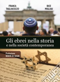 Gli ebrei nella storia e nella società contemporanea libro di Tagliacozzo Franca; Migliau Bice